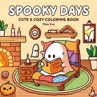 Spooky Days: Coloring Book for Adults and Teens Featuring Cute Ghosts and Creepy Characters in Cozy Scenes for Relaxation by Rue, Mimi