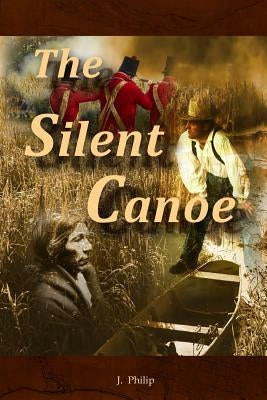 The Silent Canoe by Philip, J.