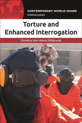 Torture and Enhanced Interrogation: A Reference Handbook by Diedoardo, Christina Ann-Marie