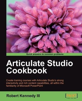 Articulate Studio Cookbook by Kennedy, Robert, III