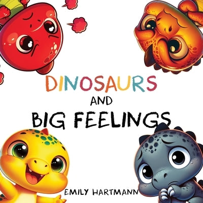 Dinosaurs and Big Feelings: Children's Book About Emotions and Feelings, Kids Preschool Ages 3 -5 by Hartmann, Emily