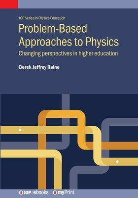 Problem-Based Approaches to Physics: Changing perspectives in higher education by Raine, Derek Jeffrey