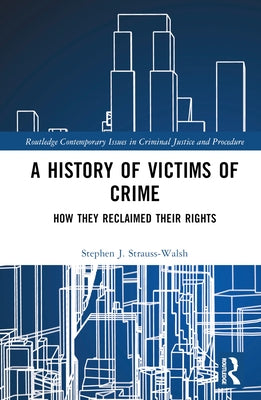 A History of Victims of Crime: How They Reclaimed Their Rights by Strauss-Walsh, Stephen
