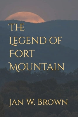 The Legend of Fort Mountain by Brown, Jan W.