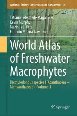 World Atlas of Freshwater Macrophytes: Dicotyledonous Species I (Acanthaceae - Menyanthaceae) - Volume 1 by Lobato-de Magalhães, Tatiana