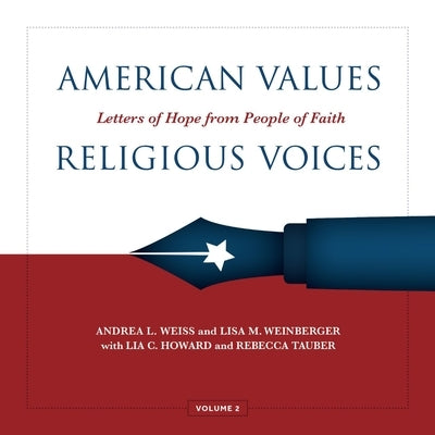 American Values, Religious Voices, Volume 2: Letters of Hope from People of Faith Volume 2 by Weiss, Andrea