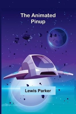 The Animated Pinup by Parker, Lewis