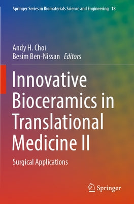Innovative Bioceramics in Translational Medicine II: Surgical Applications by Choi, Andy H.