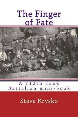 The Finger of Fate: A 712th Tank Battalion mini-book by Krysko, Steve