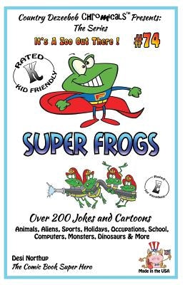 Super Frogs - Over 200 Jokes + Cartoons - Animals, Aliens, Sports, Holidays, Occupations, School, Computers, Monsters, Dinosaurs & More - in BLACK and by Northup, Desi