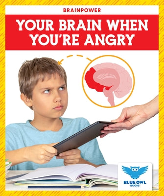 Your Brain When You're Angry by Colich, Abby