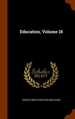 Education, Volume 18 by Project Innovation (Organization)