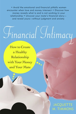 Financial Intimacy: How to Create a Healthy Relationship with Your Money and Your Mate by Timmons, Jacquette M.