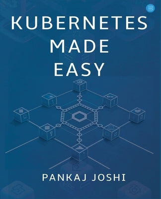Kubernetes Made Easy by Joshi, Pankaj