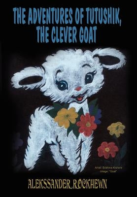 The Adventures of Tutushik, The Clever Goat by Rockhewn, Alekssander