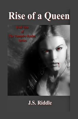 The Vampire Realm: Rise of a Queen by Riddle, J. S.