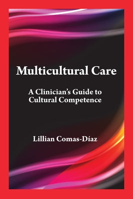 Multicultural Care: A Clinician's Guide to Cultural Competence by Comas-Díaz, Lillian