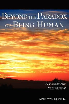 Beyond the Paradox of Being Human by Waller, Mark