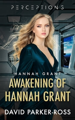 Awakening of Hannah Grant: Traitor or Patriot? A Space Opera by Parker-Ross, David