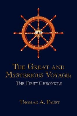 The Great and Mysterious Voyage: The First Chronicle by Faust, Thomas A.