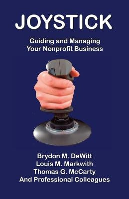 Joystick: Guiding and Managing Your Nonprofit Business by Markwith, Louis M.
