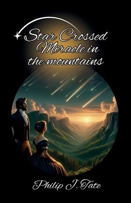 Star Crossed Miracle in the Mountains by Tate, Philip J.
