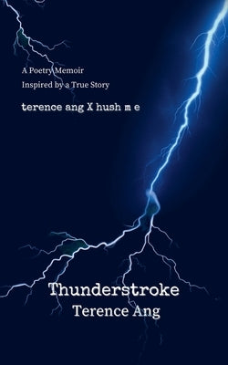 Thunderstroke: A Poetry Memoir Inspired by a True Story by Ang, Terence