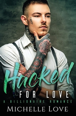 Hacked for Love: A Billionaire Romance by Love, Michelle