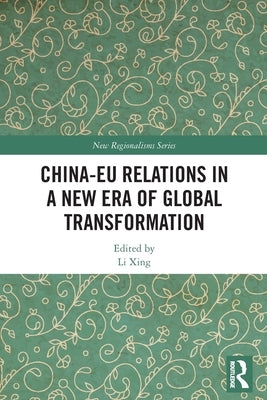 China-Eu Relations in a New Era of Global Transformation by Xing, Li