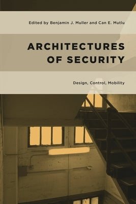 Architectures of Security: Design, Control, Mobility by Muller, Benjamin J.