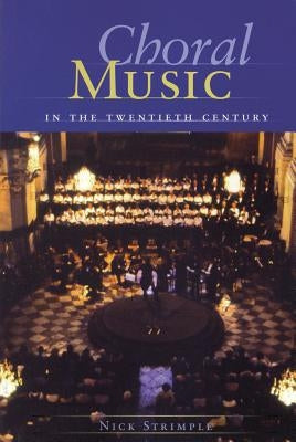 Choral Music in the Twentieth Century by Strimple, Nick