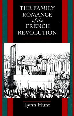 The Family Romance of the French Revolution by Hunt, Lynn