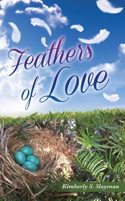 Feathers of Love by Slayman, Kimberly S.