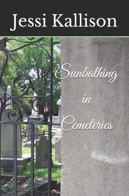 Sunbathing in Cemeteries by Kallison, Jessi