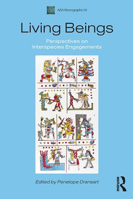 Living Beings: Perspectives on Interspecies Engagements by Dransart, Penelope