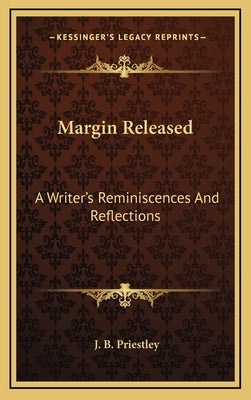 Margin Released: A Writer's Reminiscences And Reflections by Priestley, J. B.