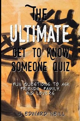 The Ultimate Get to Know Someone Quiz by Neill, J. Edward