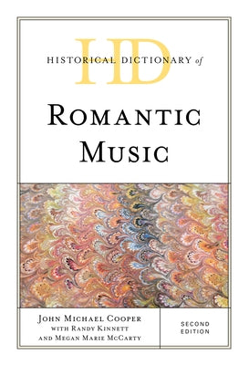 Historical Dictionary of Romantic Music by Cooper, John Michael