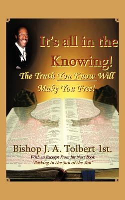 It's all in The Knowing by Tolbert 1st, Bishop J. a.