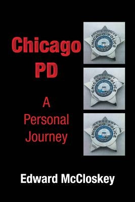 Chicago PD A Personal Journey by McCloskey, Edward