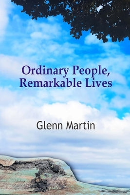Ordinary People, Remarkable Lives by Martin, Glenn