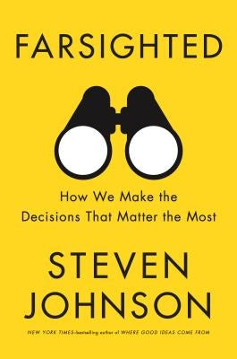 Farsighted: How We Make the Decisions That Matter the Most by Johnson, Steven
