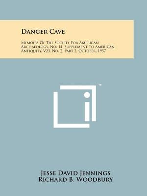 Danger Cave: Memoirs of the Society for American Archaeology, No. 14, Supplement to American Antiquity, V23, No. 2, Part 2, October by Jennings, Jesse David