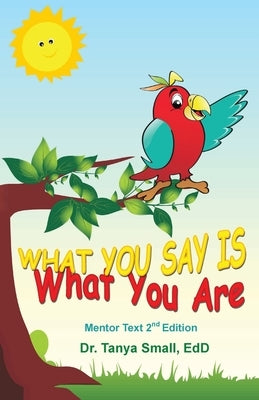 What You Say Is What You Are: Mentor Text 2nd Edition by Small, Tanya