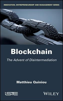 Blockchain: The Advent of Disintermediation by Quiniou, Matthieu