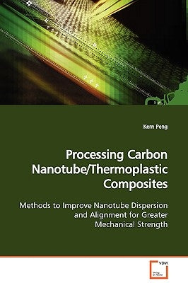 Processing Carbon Nanotube/Thermoplastic Composites by Peng, Kern