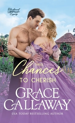 Three Chances to Cherish: A Steamy Second Chance Marriage Historical Romance by Callaway, Grace