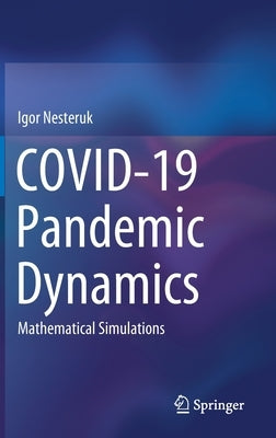 Covid-19 Pandemic Dynamics: Mathematical Simulations by Nesteruk, Igor