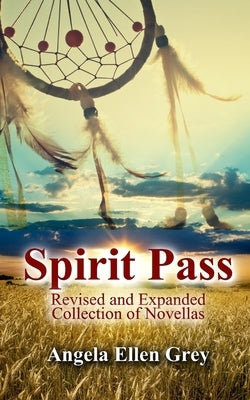 Spirit Pass: Revised and Expanded Edition (Jessica Stone Novellas #1-3 plus a bonus) by Grey, Angela Ellen