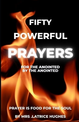 Fifty Powerful Prayers: For the Anointed by The Anointed by Hughes, Latrice